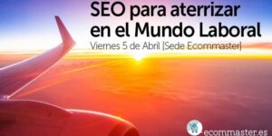 Evento SEO para aterrizar en el mundo laboral